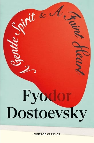A Gentle Spirit & A Faint Heart by Fyodor Mikhailovich Dostoevsky