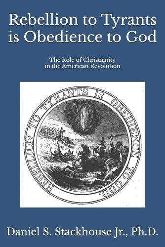 Rebellion to Tyrants is Obedience to God