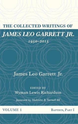The Collected Writings of James Leo Garrett Jr., 1950-2015