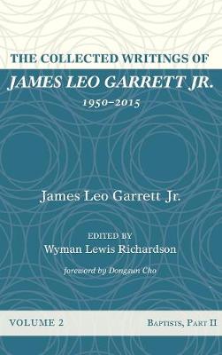 The Collected Writings of James Leo Garrett Jr., 1950-2015: Volume Two