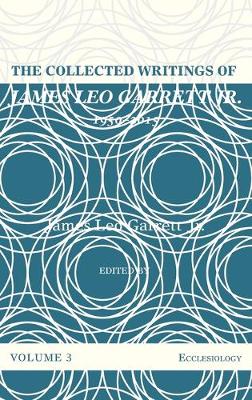 The Collected Writings of James Leo Garrett Jr., 1950-2015: Volume Three
