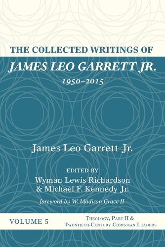 The Collected Writings of James Leo Garrett Jr., 1950-2015: Volume Five