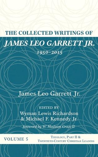 The Collected Writings of James Leo Garrett Jr., 1950-2015: Volume Five