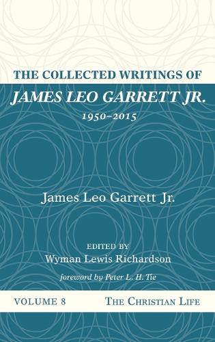 The Collected Writings of James Leo Garrett Jr., 1950-2015: Volume Eight