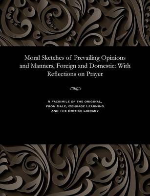 Moral Sketches of Prevailing Opinions and Manners, Foreign and Domestic