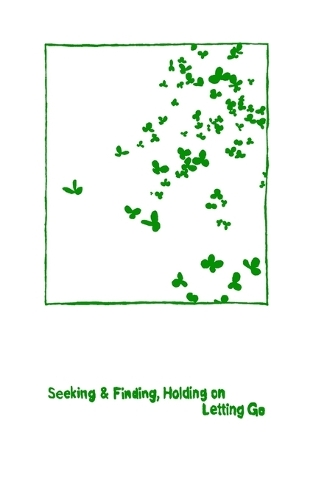 Seeking & Finding, Holding on / Letting Go