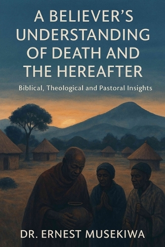 A Believer's Understanding of Death and the Hereafter