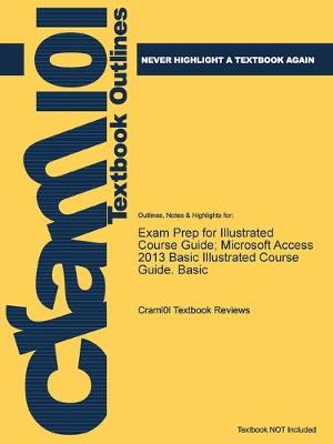 Exam Prep for Illustrated Course Guide; Microsoft Access 2013 Basic Illustrated Course Guide. Basic