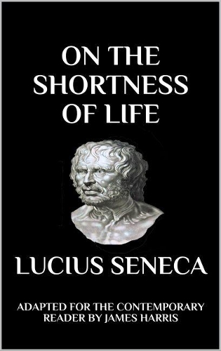 Seneca - On the Shortness of Life