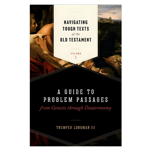 Navigating Tough Texts of the Old Testament, Volume 1