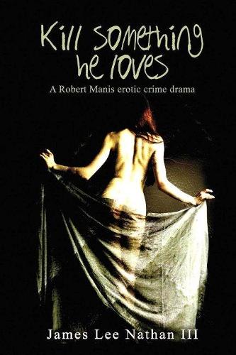 Robert Manis, Kill Something He Loves