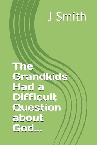 The Grandkids Had a Difficult Question about God...