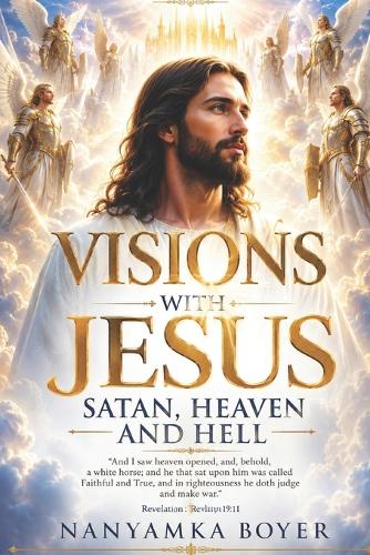 Visions with Jesus, Satan, Heaven and Hell