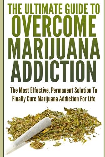 The Ultimate Guide To Overcome Marijuana Addiction