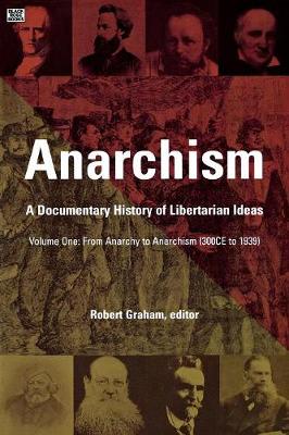 Anarchism Volume One – A Documentary History of Libertarian Ideas, Volume One – From Anarchy to Anarchism