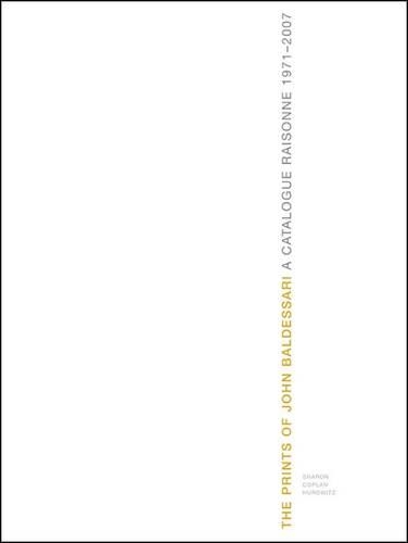 John Baldessari: a Catalogue Raisonne, 1971-2007