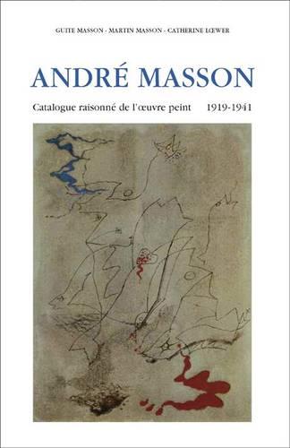 Andre Masson, Monograph and Catalogue Raisonne, 1918-1941