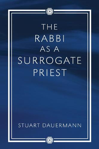 The Rabbi as a Surrogate Priest