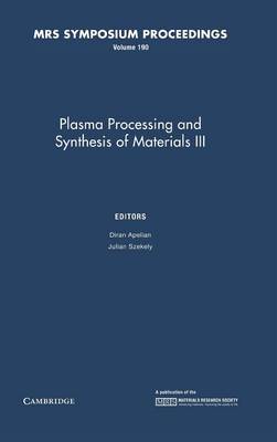 Plasma Processing and Synthesis of Materials III: Volume 190