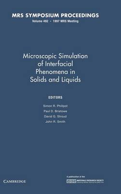 Microscopic Simulation of Interfacial Phenomena in Solids and Liquids: Volume 492