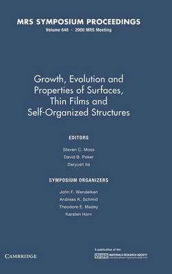 Growth, Evolution and Properties of Surfaces, Thin Films, and Self Organized Structure: Volume 648
