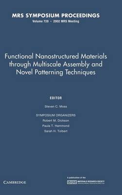 Functional Nanostructured Materials Through Multiscale Assembly and Novel Patterning Techniques: Volume 728