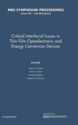 Critical Interfacial Issues in Thin-Film Optoelectronic and Energy Conversion Devices: Volume 796