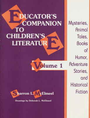 Educator's Companion to Children's Literature: Mysteries, Animal Tales, Books of Humor, Adventure Stories, and Historical Fiction v. 1
