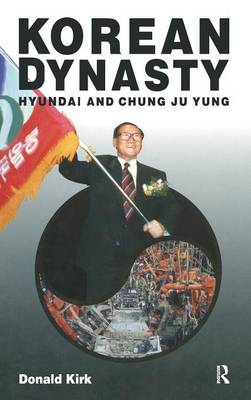 Korean Dynasty: Hyundai and Chung Ju Yung