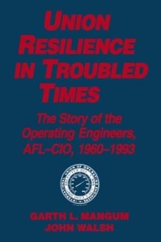 Union Resilience in Troubled Times: The Story of the Operating Engineers, AFL-CIO, 1960-93