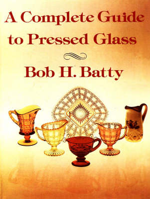 Complete Guide to Pressed Glass, A
