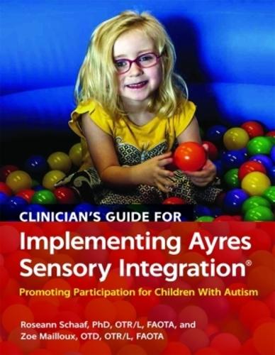 Clinician's Guide for Implementing Ayres Sensory Integration®