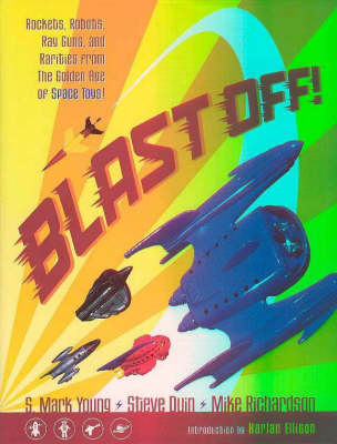 Blast Off!: Rockets, Robots, Rayguns, and Rarities from the Golden Age of Space Toys