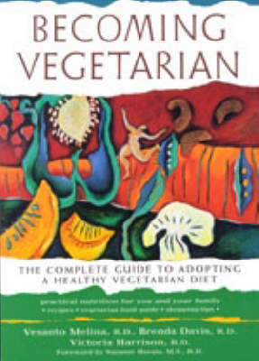 The "Becoming Vegetarian: The Complete Guide to Adopting a Healthy Vegetarian Diet"