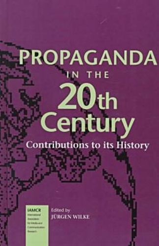 Propaganda in the 20Th Century-Contributions to Its History