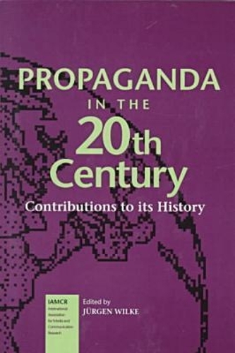 Propaganda in the 20Th Century-Contributions to Its History