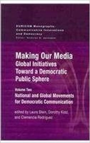 Making Our Media: Global Initiatives Toward a Democratic Public Sphere