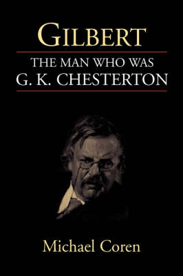 Gilbert: the Man Who Was G. K. Chesterton