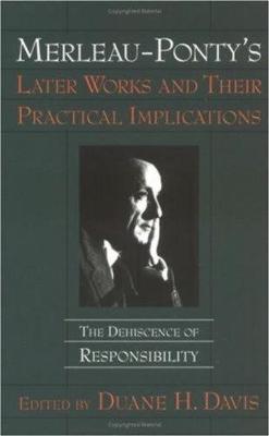 Merleau-Ponty's Later Works and Their Practical Implications