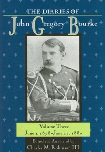 The Diaries of John Gregory Bourke V. 3; June 1, 1878-June 22, 1880