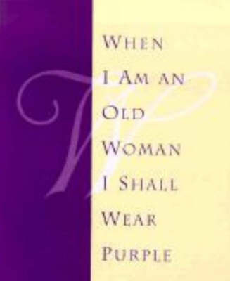 When I am an Old Woman I Shall Wear Purple