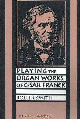 Playing the Organ Works of Cesar Franck
