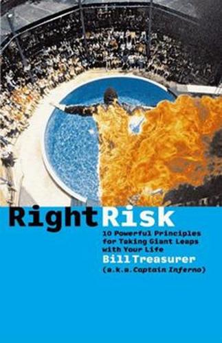 Right Risk - 10 Powerful Principles for Taking Giant Leaps with Your Life