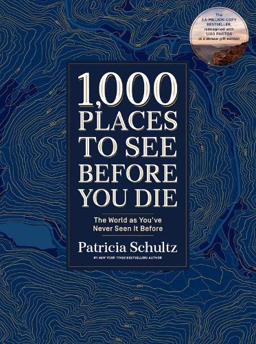 1,000 Places to See Before You Die (Deluxe Edition) by Patricia Schultz