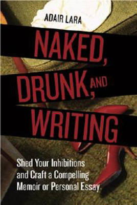 Naked, Drunk, And Writing