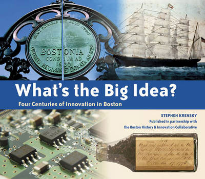 What's the Big Idea? Four Centuries of Innovation in Boston