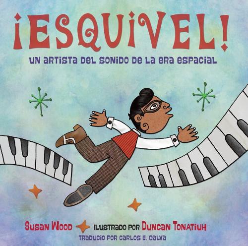 ¡Esquivel! Un artista del sonido de la era espacial (Spanish Edition)