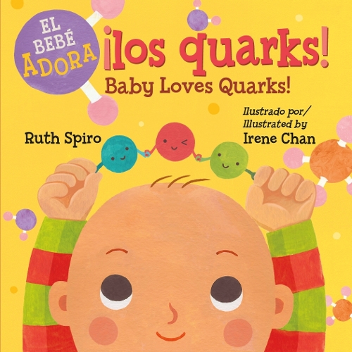 ¡Al bebé le encantan los quarks! / Baby Loves Quarks! (Spanish Bilingual Edition)