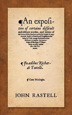 An Exposition of Certaine Difficult and Obscure Wordes, and Termes of the Lawes of this Realme