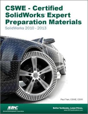 CSWE - Certified SolidWorks Expert Preparation Materials: SolidWorks 2010-2013